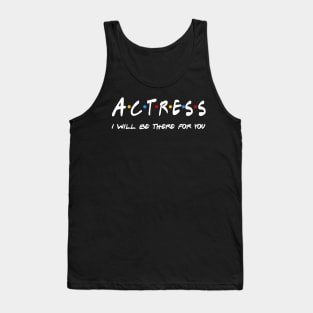 Actress Gifts - I'll be there for you Tank Top